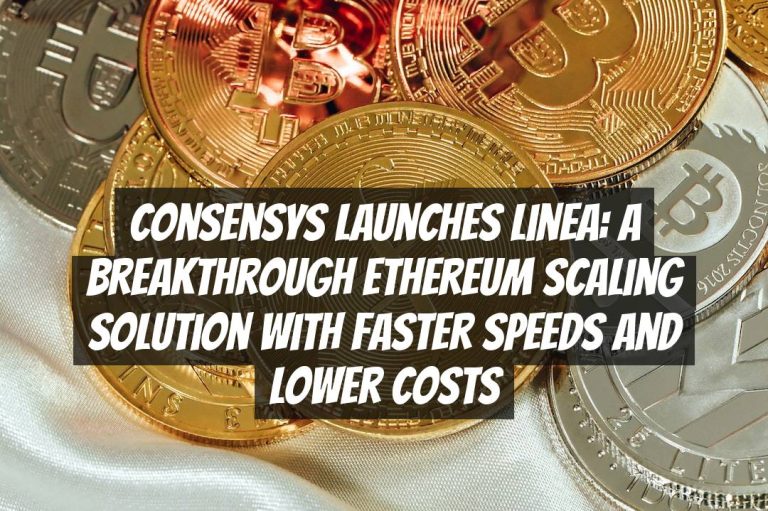 ConsenSys Launches Linea: A Breakthrough Ethereum Scaling Solution with Faster Speeds and Lower Costs