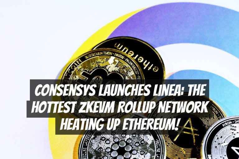 ConsenSys Launches Linea: The Hottest zkEVM Rollup Network Heating Up Ethereum!