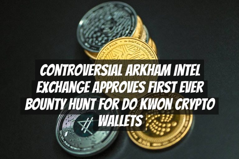Controversial Arkham Intel Exchange Approves First Ever Bounty Hunt for Do Kwon Crypto Wallets