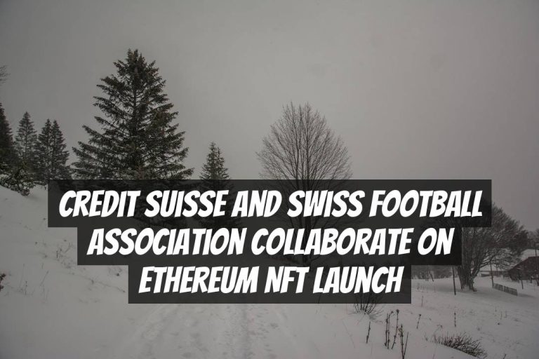 Credit Suisse and Swiss Football Association Collaborate on Ethereum NFT Launch