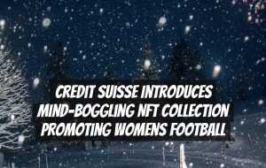 Credit Suisse introduces mind-boggling NFT collection promoting womens football