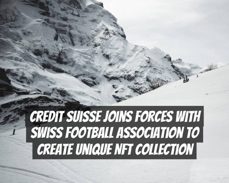 Credit Suisse Joins Forces with Swiss Football Association to Create Unique NFT Collection