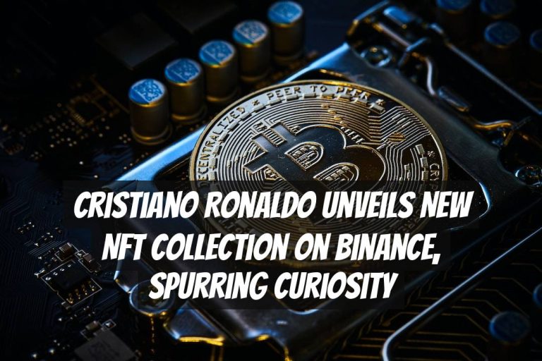 Cristiano Ronaldo Unveils New NFT Collection on Binance, Spurring Curiosity