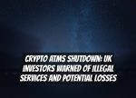 Crypto ATMs Shutdown: UK Investors Warned of Illegal Services and Potential Losses