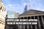 Crypto.com Secures Approval from De Nederlandsche Bank