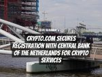 Crypto.com Secures Registration with Central Bank of the Netherlands for Crypto Services