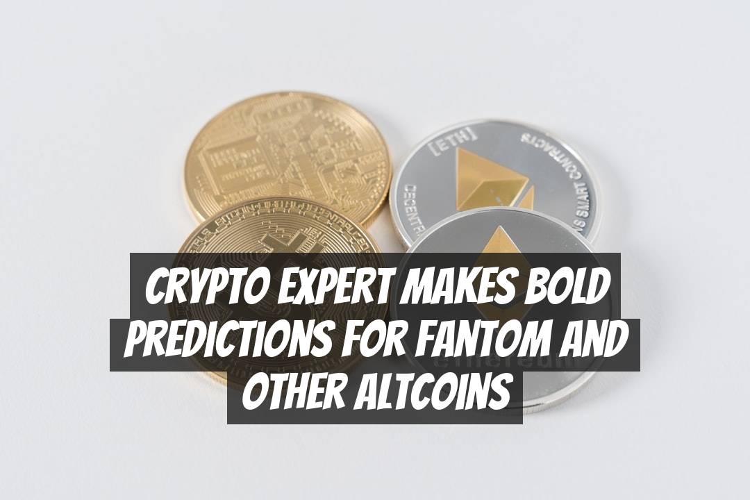 Crypto Expert Makes Bold Predictions for Fantom and Other Altcoins