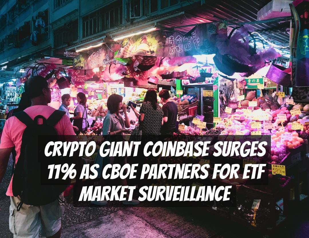 Crypto Giant Coinbase Surges 11% as Cboe Partners for ETF Market Surveillance