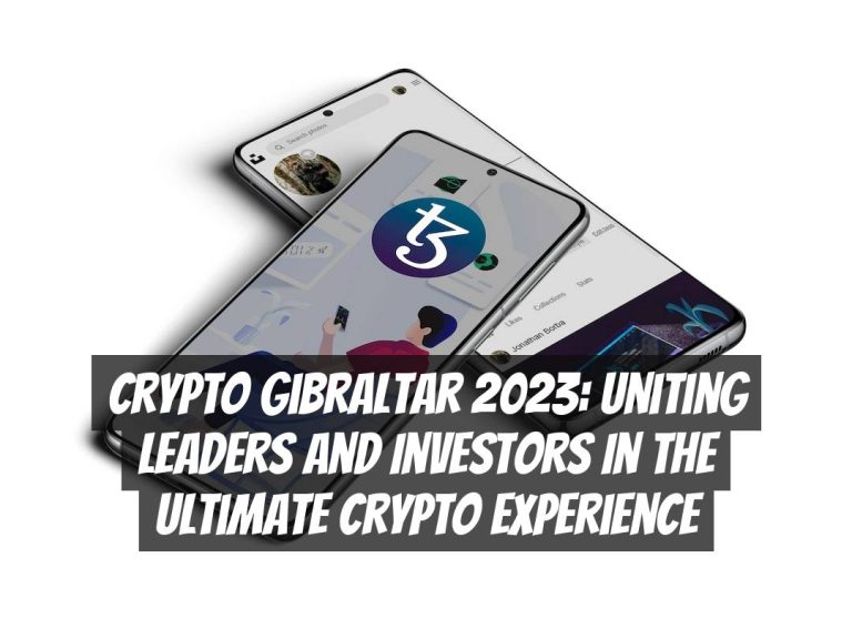 Crypto Gibraltar 2023: Uniting Leaders and Investors in the Ultimate Crypto Experience