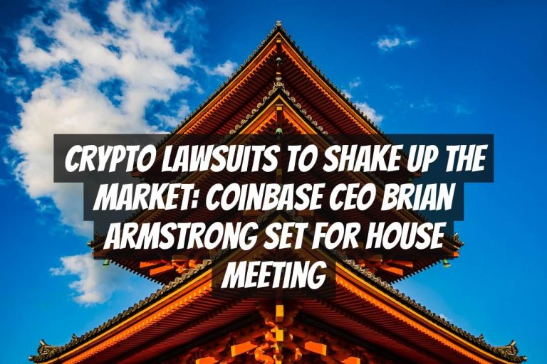 Crypto Lawsuits to Shake Up the Market: Coinbase CEO Brian Armstrong Set for House Meeting
