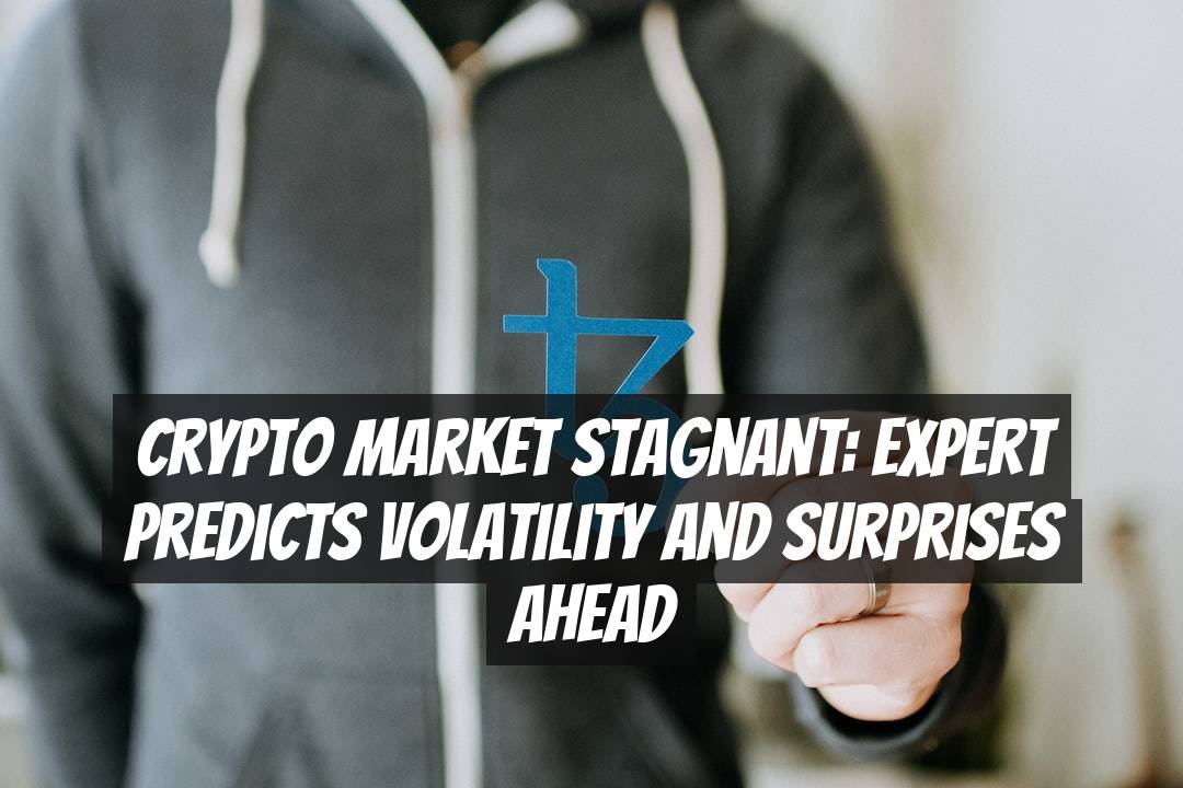 Crypto Market Stagnant: Expert Predicts Volatility and Surprises Ahead