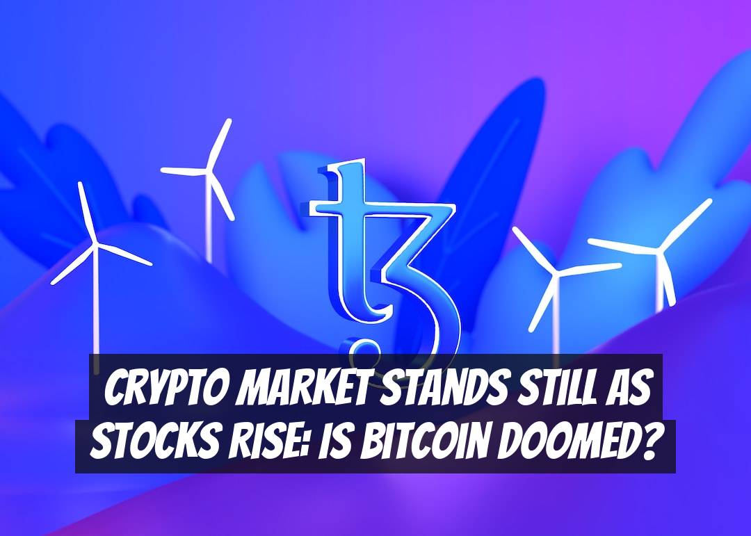Crypto Market Stands Still as Stocks Rise: Is Bitcoin Doomed?