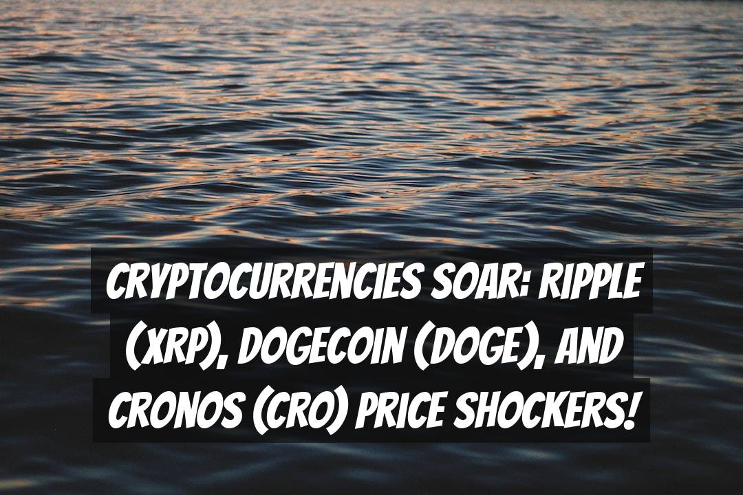 Cryptocurrencies Soar: Ripple (XRP), Dogecoin (DOGE), and Cronos (CRO) Price Shockers!