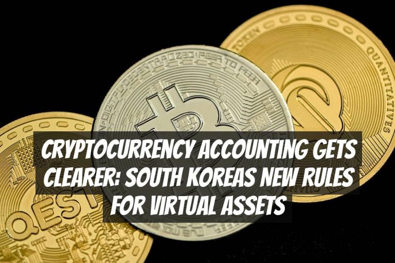 Cryptocurrency Accounting Gets Clearer: South Koreas New Rules for Virtual Assets