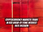 Cryptocurrency Markets Trade in Red Ahead of FOMC Interest Rate Decision