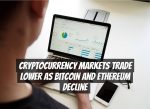Cryptocurrency Markets Trade Lower as Bitcoin and Ethereum Decline