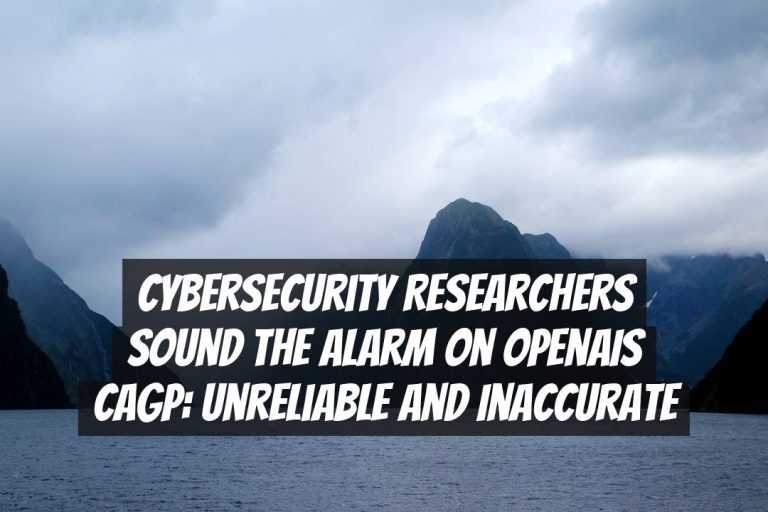 Cybersecurity Researchers Sound the Alarm on OpenAIs CaGP: Unreliable and Inaccurate