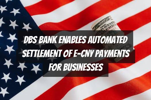DBS Bank Enables Automated Settlement of e-CNY Payments for Businesses