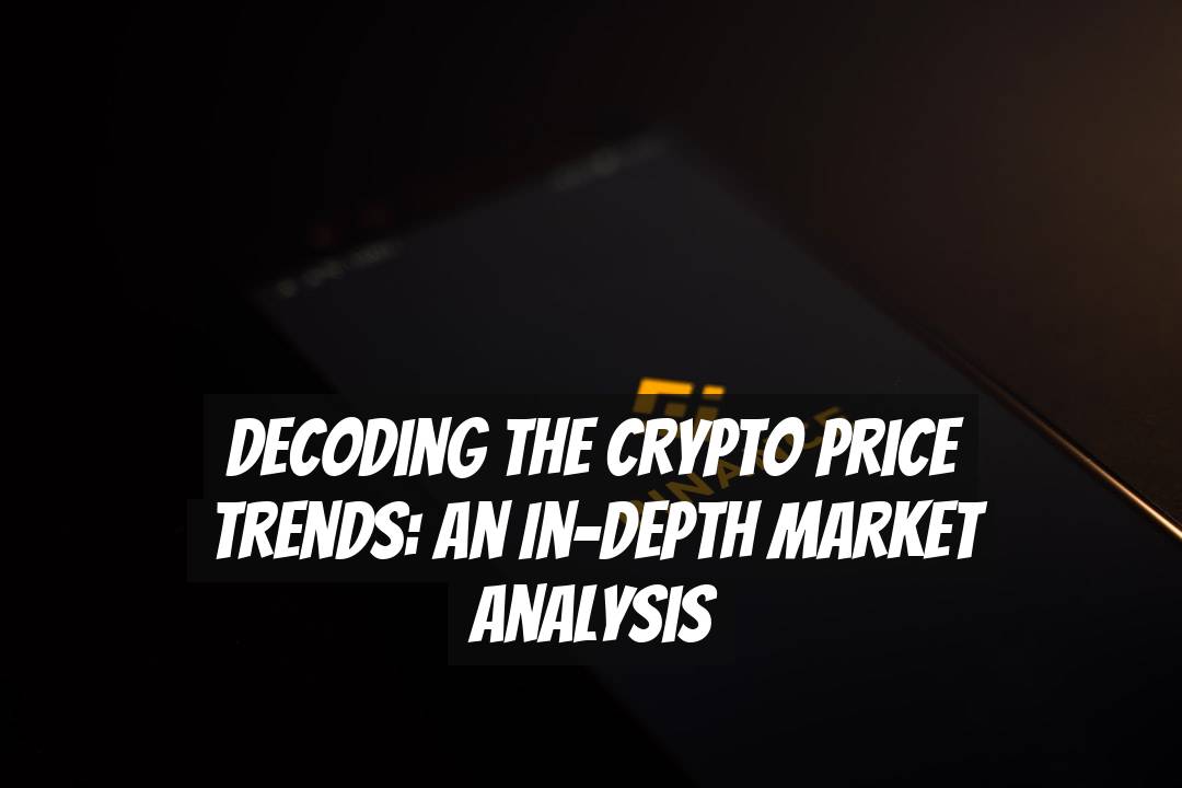 Decoding the Crypto Price Trends: An In-depth Market Analysis