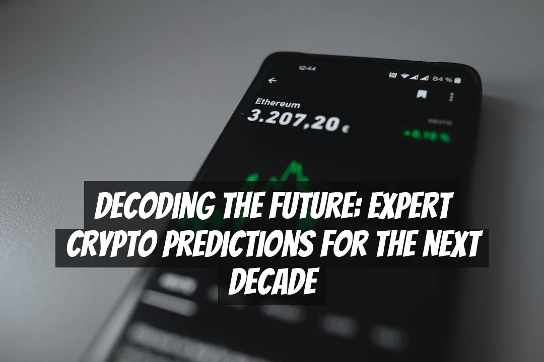Decoding the Future: Expert Crypto Predictions for the Next Decade