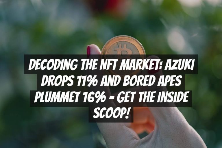 Decoding the NFT Market: Azuki Drops 11% and Bored Apes Plummet 16% – Get the Inside Scoop!