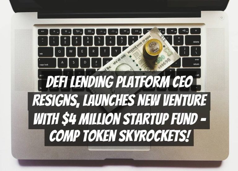 DeFi Lending Platform CEO Resigns, Launches New Venture with $4 Million Startup Fund – COMP Token Skyrockets!