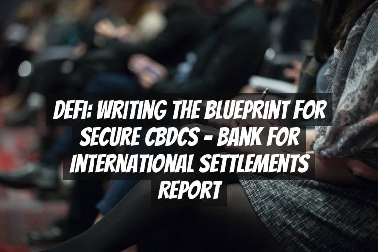 DeFi: Writing the Blueprint for Secure CBDCs – Bank for International Settlements Report