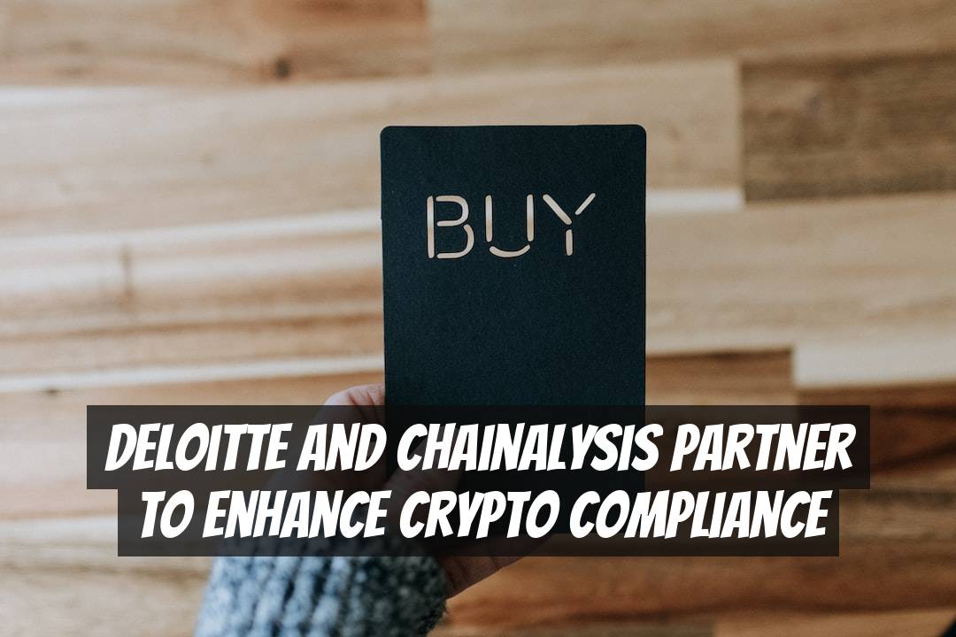 Deloitte and Chainalysis Partner to Enhance Crypto Compliance