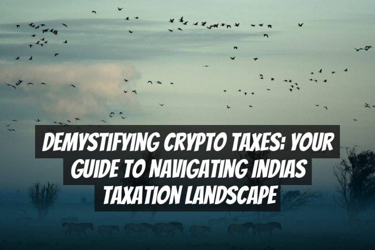 Demystifying Crypto Taxes: Your Guide to Navigating Indias Taxation Landscape