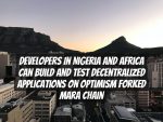 Developers in Nigeria and Africa Can Build and Test Decentralized Applications on Optimism Forked Mara Chain