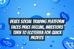 DeXes Social Trading Platform Faces Price Decline, Investors Turn to Ecoterra for Quick Profits
