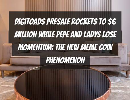 DigiToads Presale Rockets to $6 Million While PEPE and LADYS Lose Momentum: The New Meme Coin Phenomenon