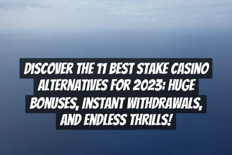 Discover the 11 Best Stake Casino Alternatives for 2023: Huge Bonuses, Instant Withdrawals, and Endless Thrills!