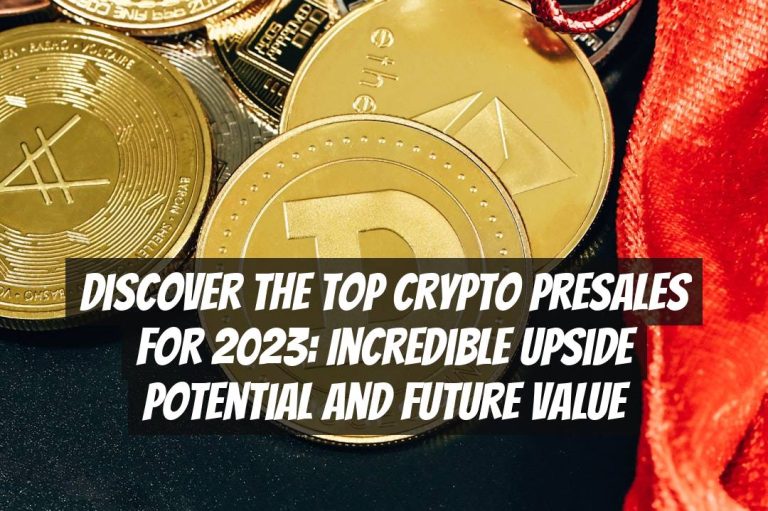 Discover the Top Crypto Presales for 2023: Incredible Upside Potential and Future Value