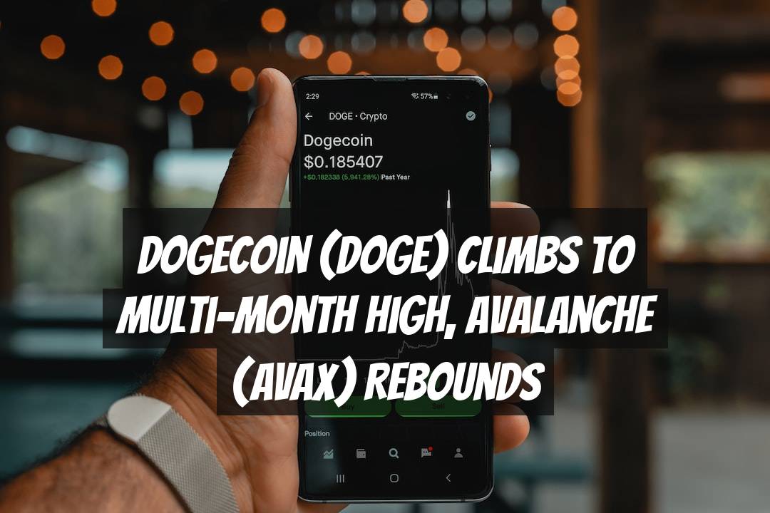 Dogecoin (DOGE) Climbs to Multi-Month High, Avalanche (AVAX) Rebounds