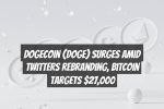 Dogecoin (DOGE) Surges Amid Twitters Rebranding, Bitcoin Targets $27,000