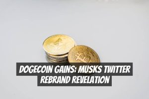 Dogecoin Gains: Musks Twitter Rebrand Revelation