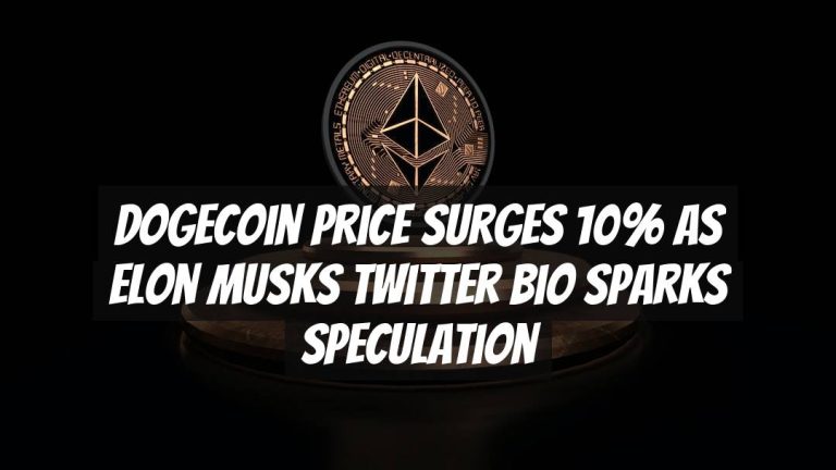 Dogecoin Price Surges 10% as Elon Musks Twitter Bio Sparks Speculation
