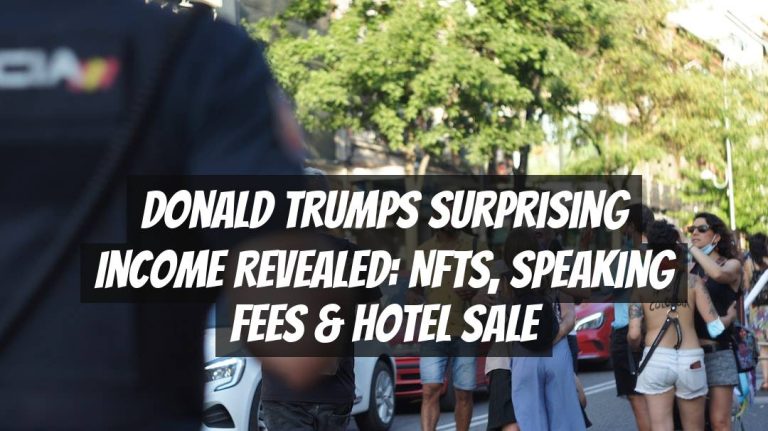 Donald Trumps Surprising Income Revealed: NFTs, Speaking Fees & Hotel Sale