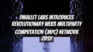 dWallet Labs Introduces Revolutionary Web3 Multiparty Computation (MPC) Network Odsy