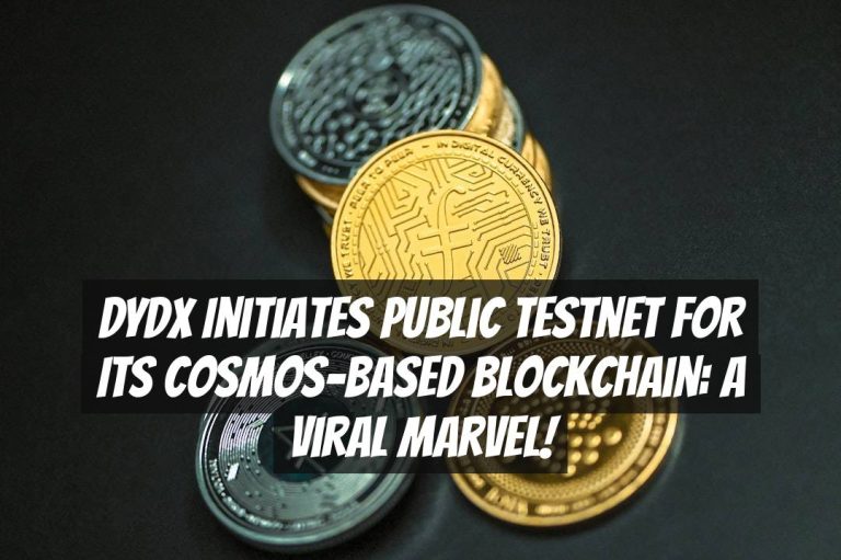 dYdX Initiates Public Testnet for Its Cosmos-Based Blockchain: A Viral Marvel!