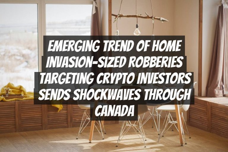 Emerging Trend of Home Invasion-Sized Robberies Targeting Crypto Investors Sends Shockwaves Through Canada