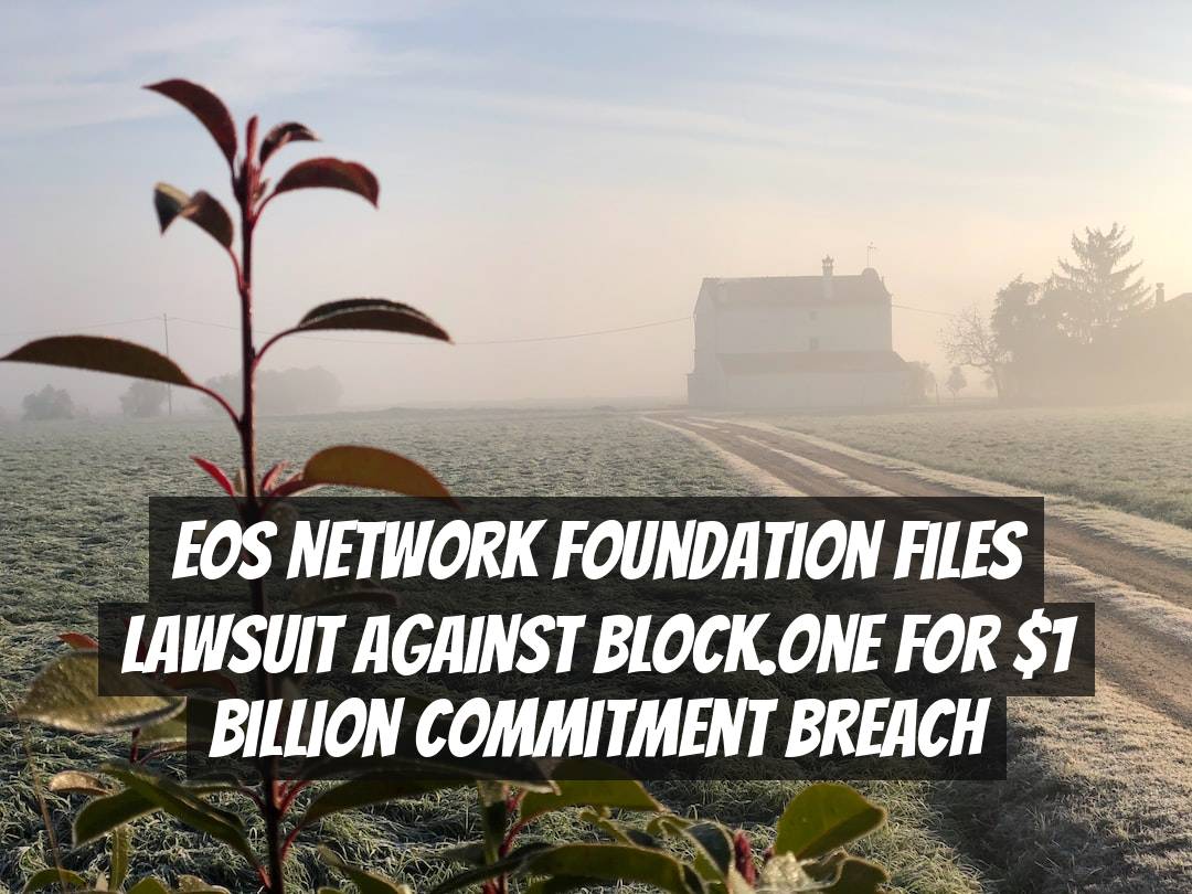 EOS Network Foundation Files Lawsuit Against Block.one for  Billion Commitment Breach