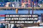 EOS Network Foundation Takes Legal Action Against Block.one for $1 Billion Promise