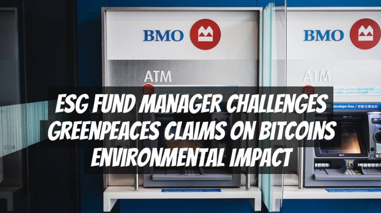 ESG Fund Manager Challenges Greenpeaces Claims on Bitcoins Environmental Impact