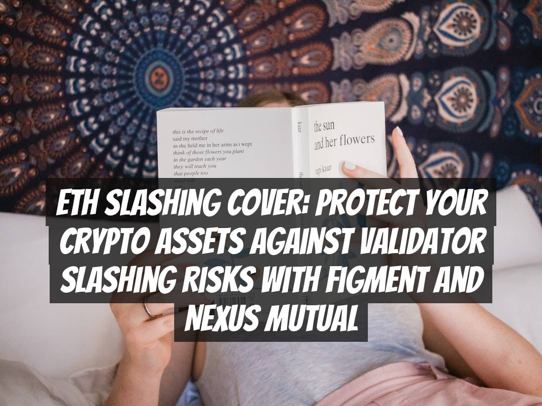 ETH Slashing Cover: Protect Your Crypto Assets Against Validator Slashing Risks with Figment and Nexus Mutual