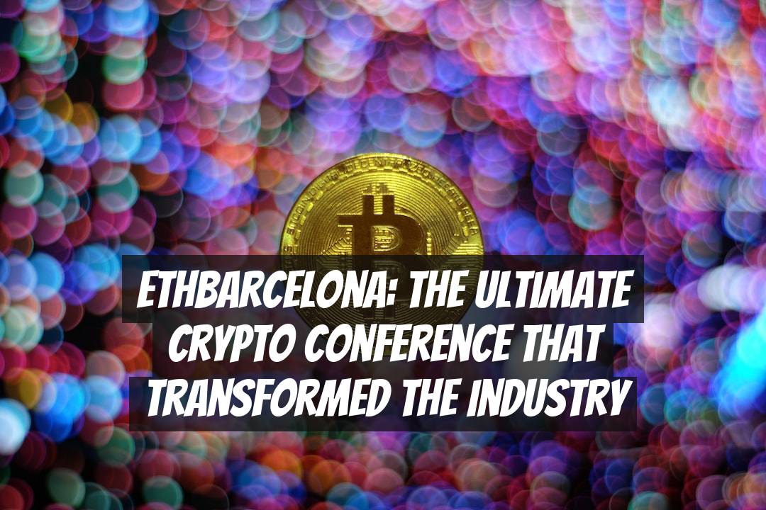 ETHBarcelona: The Ultimate Crypto Conference that Transformed the Industry