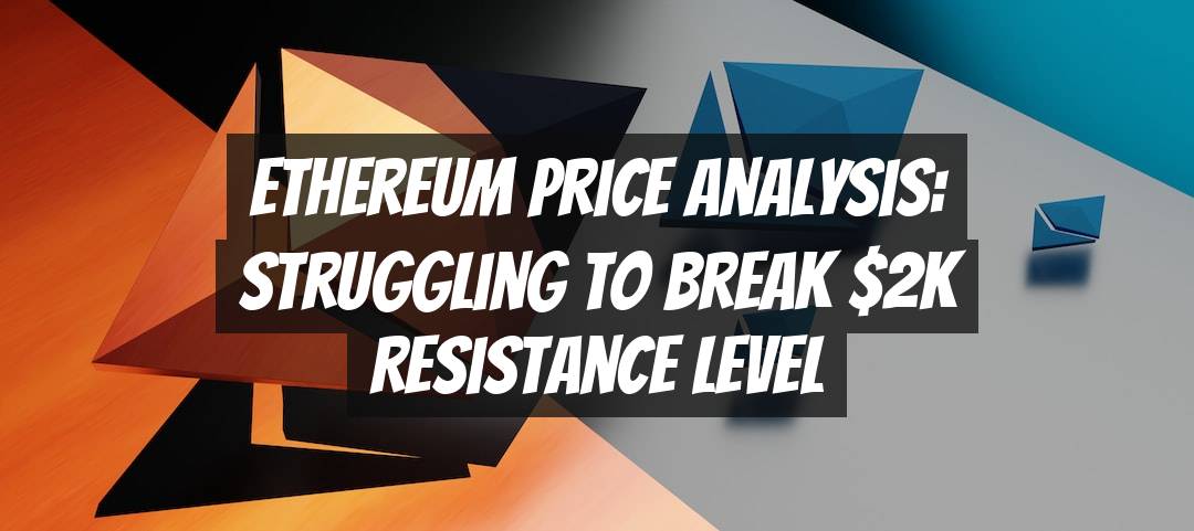 Ethereum price analysis: Struggling to break $2K resistance level