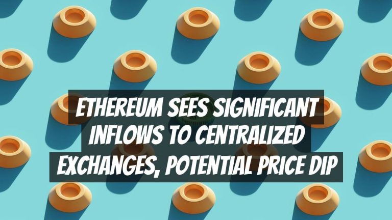 Ethereum Sees Significant Inflows to Centralized Exchanges, Potential Price Dip