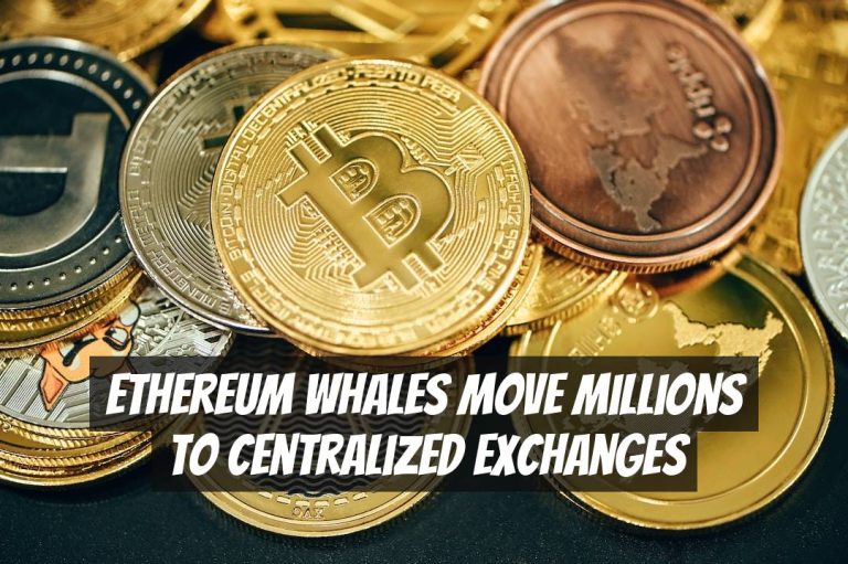 Ethereum Whales Move Millions To Centralized Exchanges